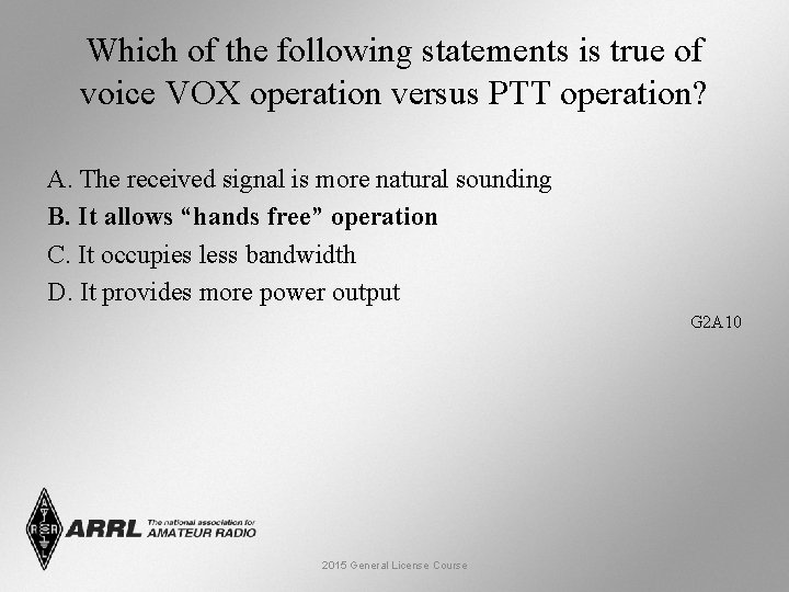 Which of the following statements is true of voice VOX operation versus PTT operation?