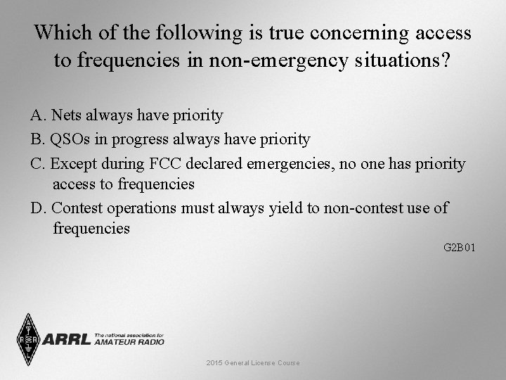 Which of the following is true concerning access to frequencies in non-emergency situations? A.