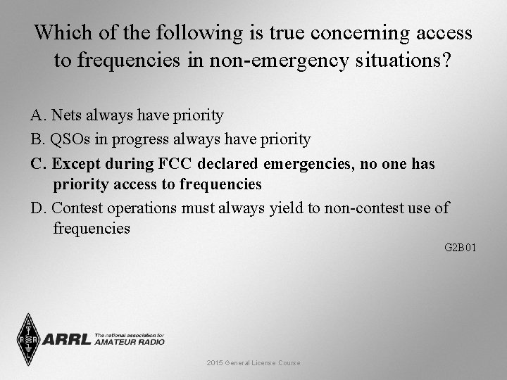 Which of the following is true concerning access to frequencies in non-emergency situations? A.