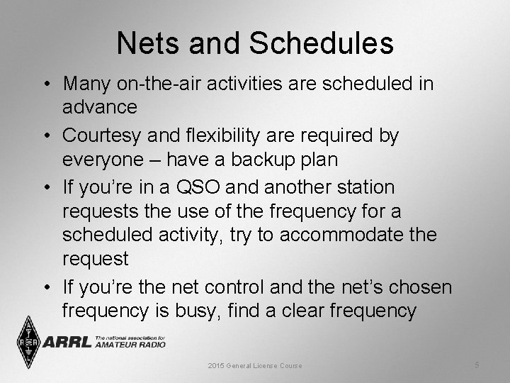 Nets and Schedules • Many on-the-air activities are scheduled in advance • Courtesy and