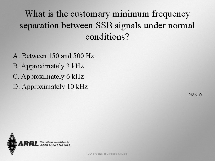 What is the customary minimum frequency separation between SSB signals under normal conditions? A.