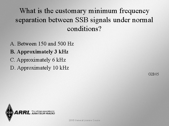 What is the customary minimum frequency separation between SSB signals under normal conditions? A.