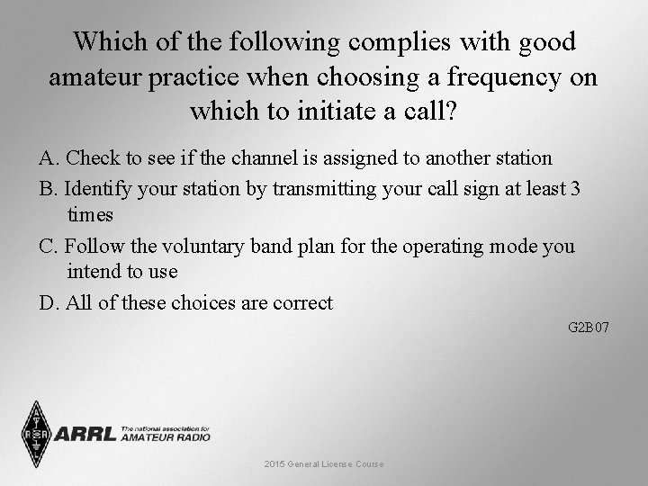 Which of the following complies with good amateur practice when choosing a frequency on