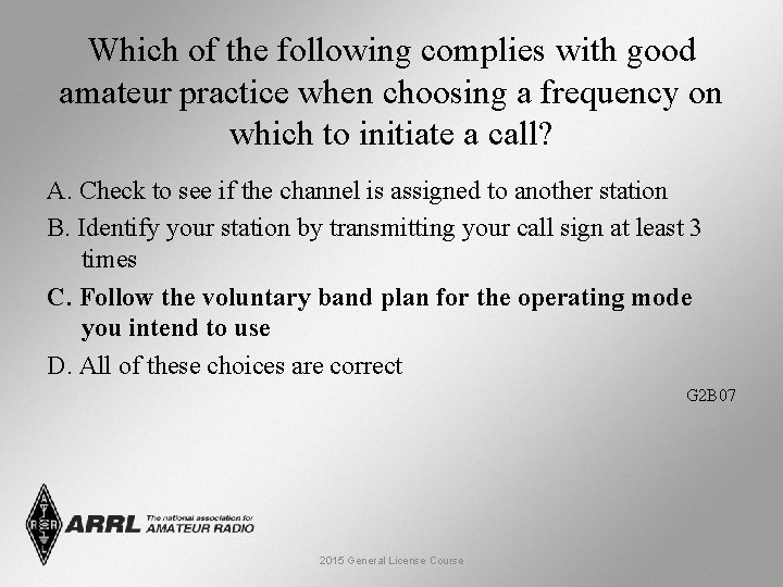 Which of the following complies with good amateur practice when choosing a frequency on