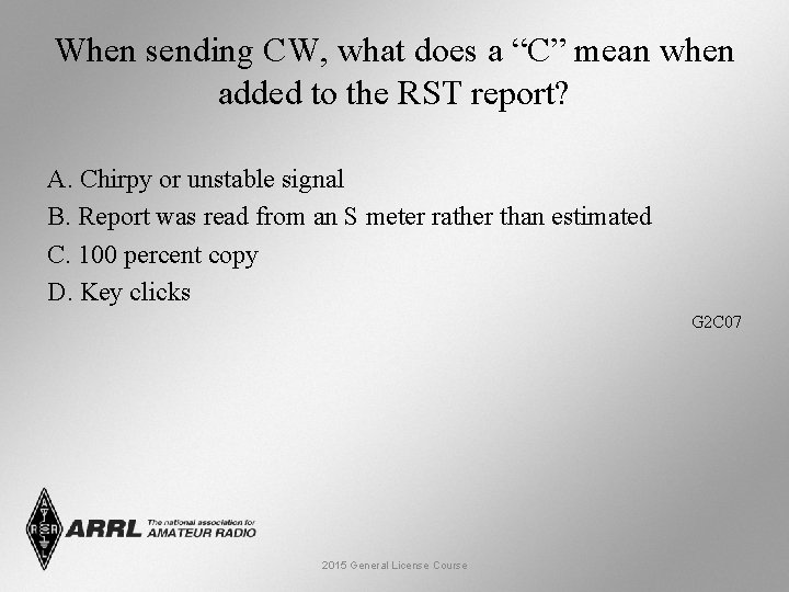 When sending CW, what does a “C” mean when added to the RST report?