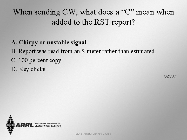 When sending CW, what does a “C” mean when added to the RST report?