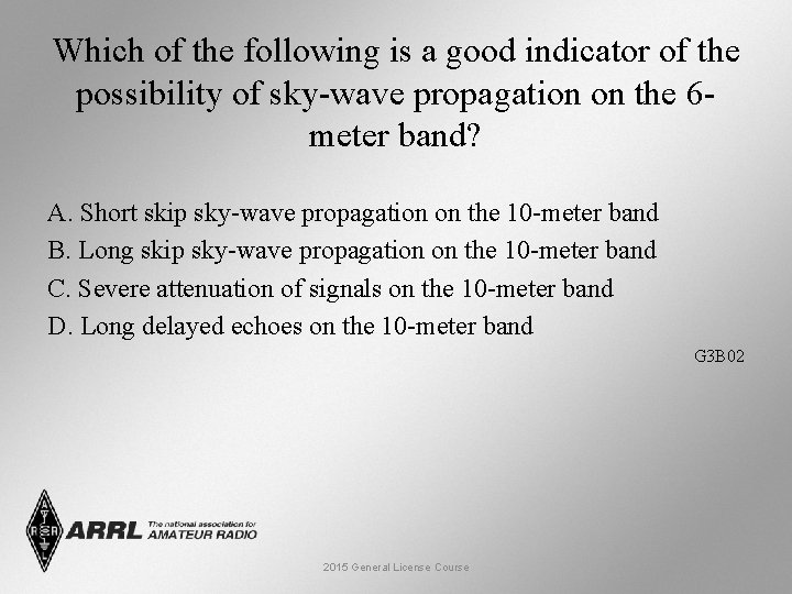 Which of the following is a good indicator of the possibility of sky-wave propagation