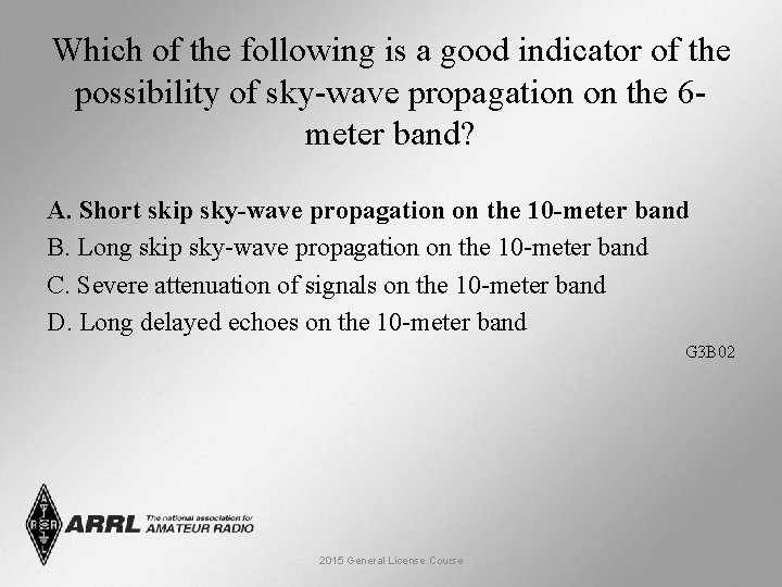 Which of the following is a good indicator of the possibility of sky-wave propagation