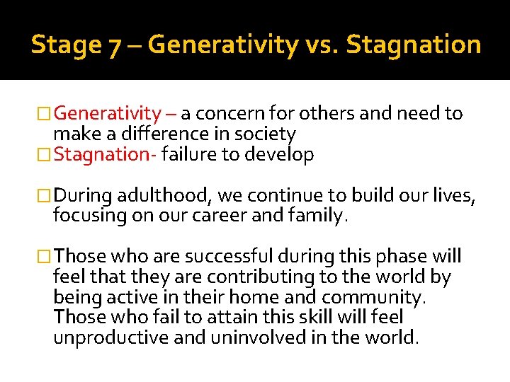 Stage 7 – Generativity vs. Stagnation �Generativity – a concern for others and need