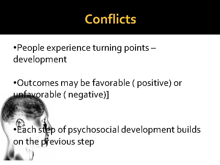 Conflicts • People experience turning points – development • Outcomes may be favorable (