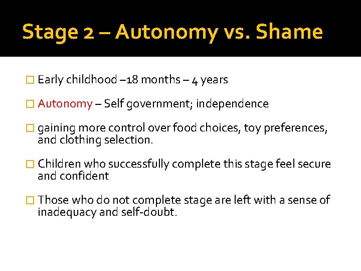 Stage 2 – Autonomy vs. Shame � Early childhood – 18 months – 4