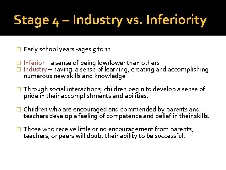 Stage 4 – Industry vs. Inferiority � Early school years -ages 5 to 11.