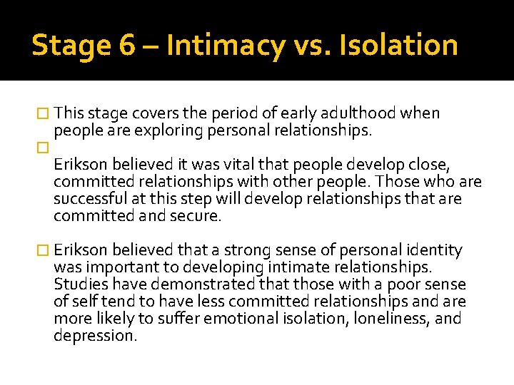 Stage 6 – Intimacy vs. Isolation � This stage covers the period of early