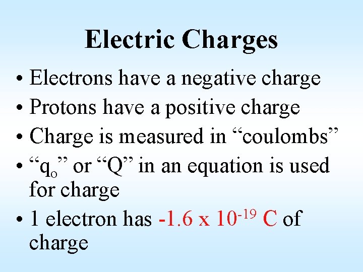 Electric Charges • Electrons have a negative charge • Protons have a positive charge