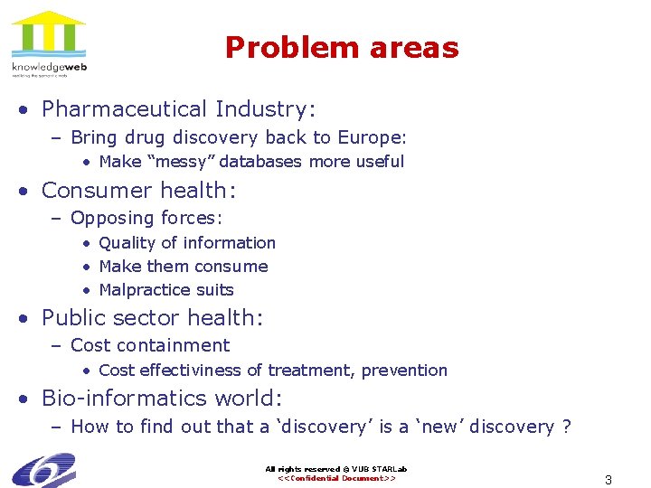Problem areas • Pharmaceutical Industry: – Bring drug discovery back to Europe: • Make