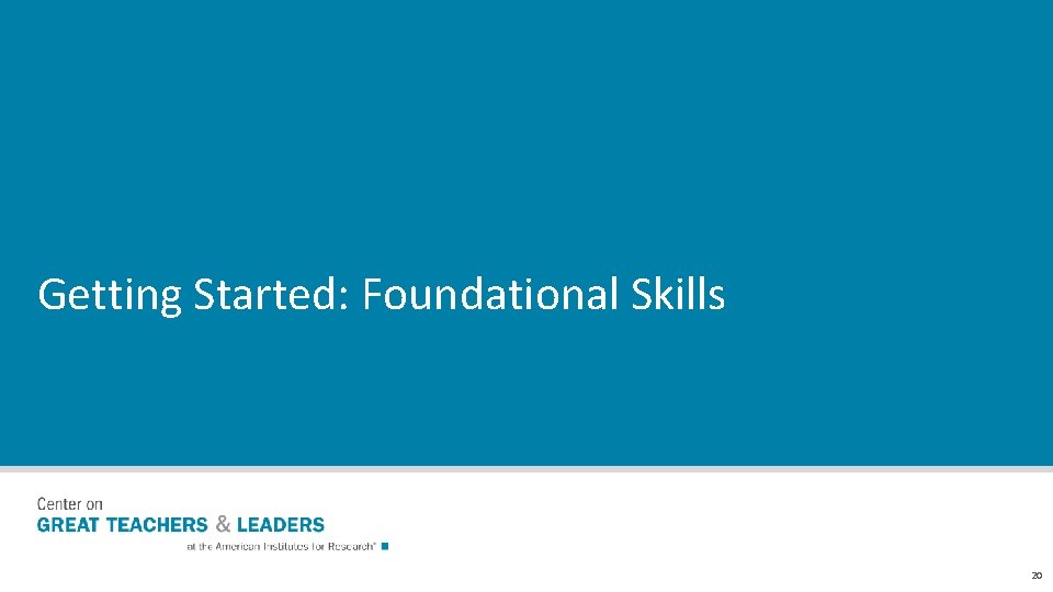 Getting Started: Foundational Skills 20 