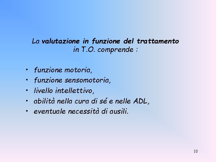 La valutazione in funzione del trattamento in T. O. comprende : • • •