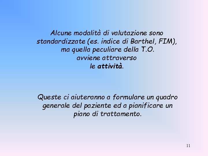 Alcune modalità di valutazione sono standardizzate (es. indice di Barthel, FIM), ma quella peculiare