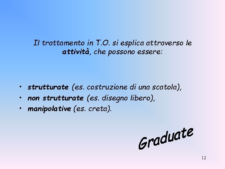 Il trattamento in T. O. si esplica attraverso le attività, che possono essere: •