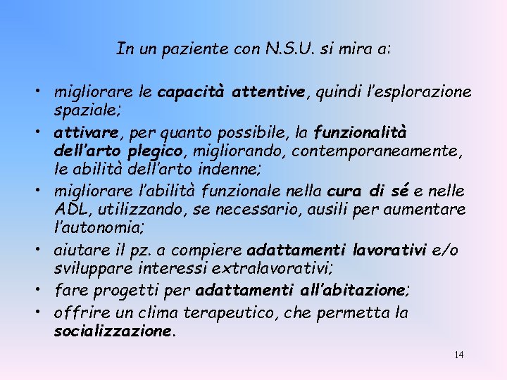 In un paziente con N. S. U. si mira a: • migliorare le capacità