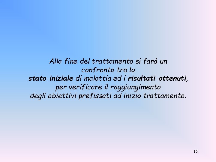 Alla fine del trattamento si farà un confronto tra lo stato iniziale di malattia