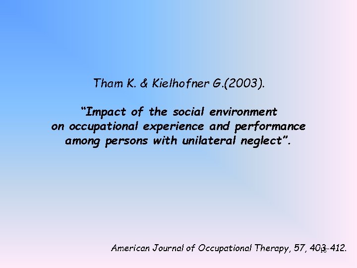 Tham K. & Kielhofner G. (2003). “Impact of the social environment on occupational experience