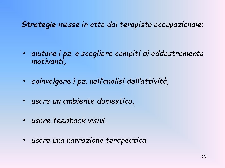 Strategie messe in atto dal terapista occupazionale: • aiutare i pz. a scegliere compiti