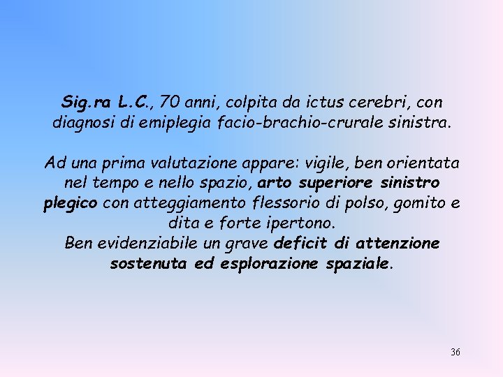 Sig. ra L. C. , 70 anni, colpita da ictus cerebri, con diagnosi di