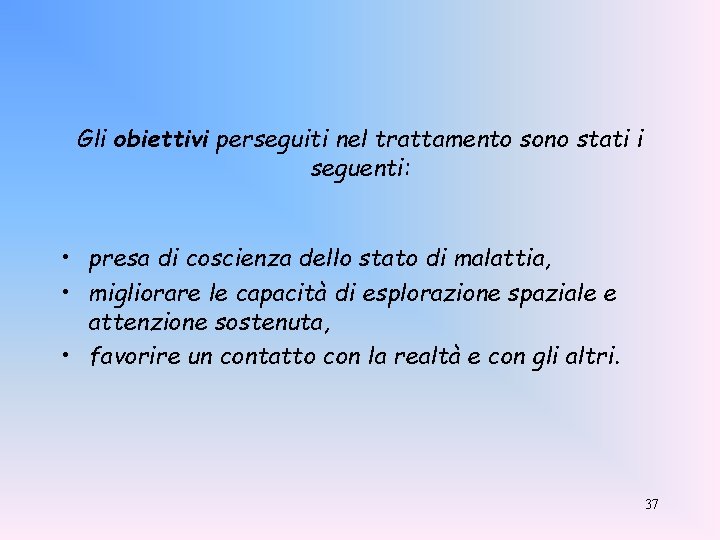 Gli obiettivi perseguiti nel trattamento sono stati i seguenti: • presa di coscienza dello