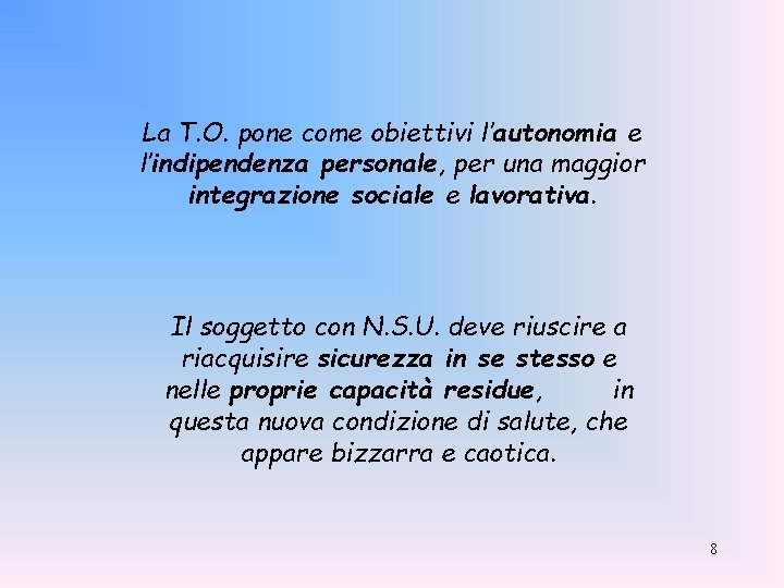 La T. O. pone come obiettivi l’autonomia e l’indipendenza personale, per una maggior integrazione