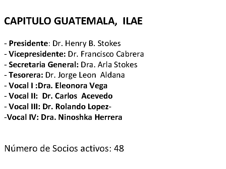 CAPITULO GUATEMALA, ILAE - Presidente: Dr. Henry B. Stokes - Vicepresidente: Dr. Francisco Cabrera