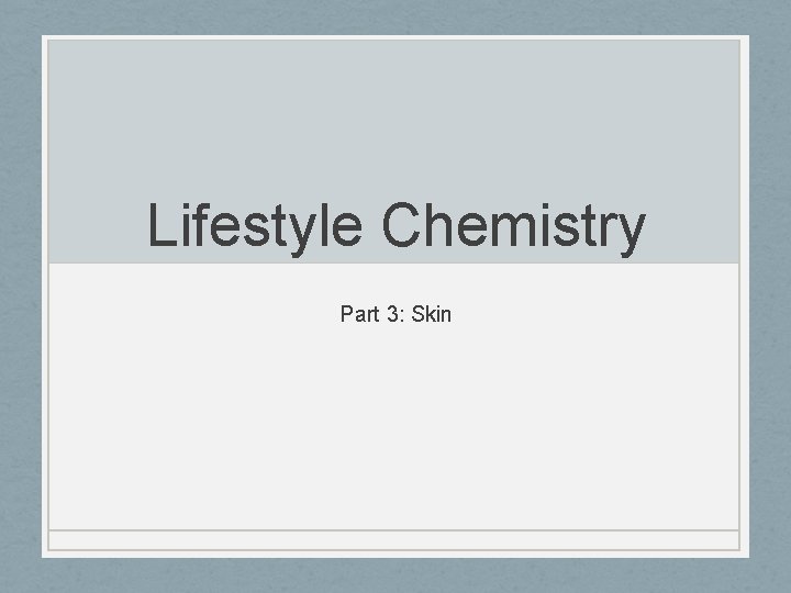 Lifestyle Chemistry Part 3: Skin 