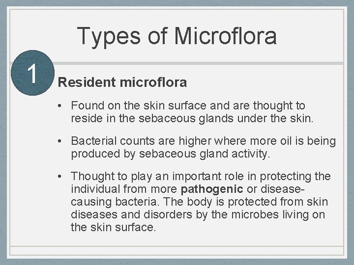 Types of Microflora 1 Resident microflora • Found on the skin surface and are