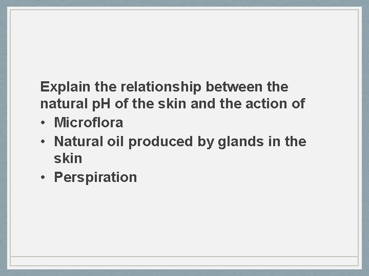 Explain the relationship between the natural p. H of the skin and the action