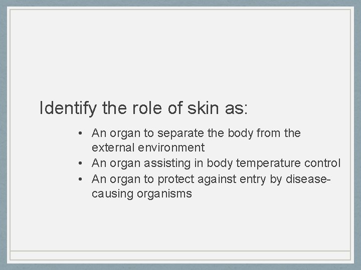 Identify the role of skin as: • An organ to separate the body from