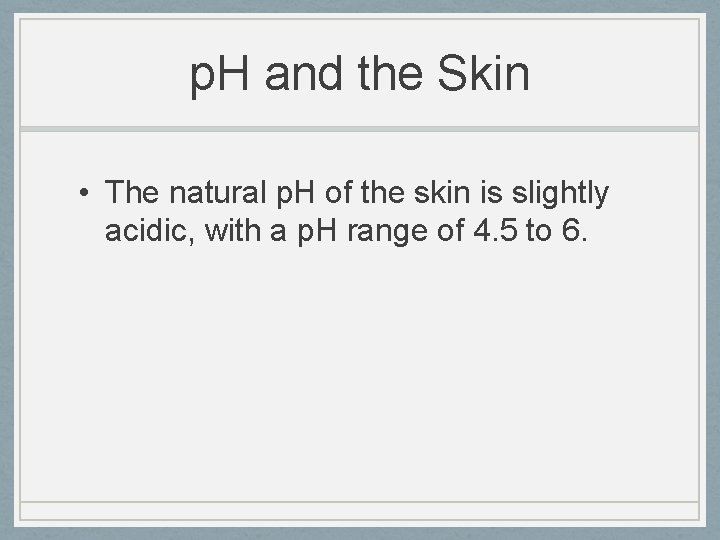 p. H and the Skin • The natural p. H of the skin is
