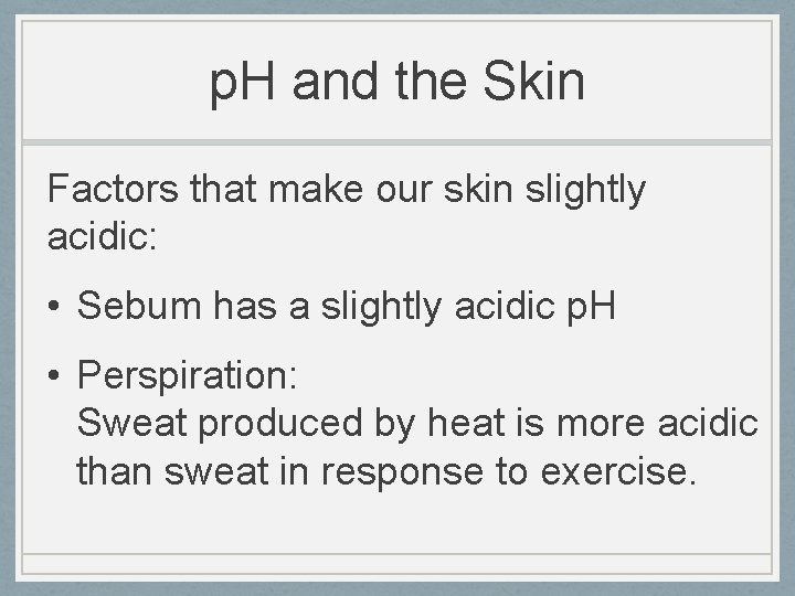 p. H and the Skin Factors that make our skin slightly acidic: • Sebum