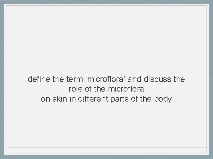 define the term ‘microflora’ and discuss the role of the microflora on skin in