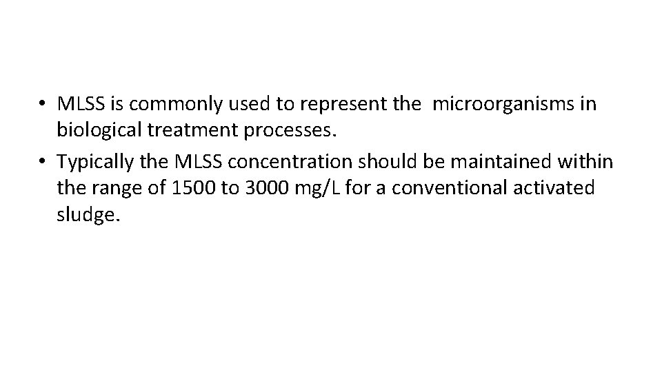  • MLSS is commonly used to represent the microorganisms in biological treatment processes.