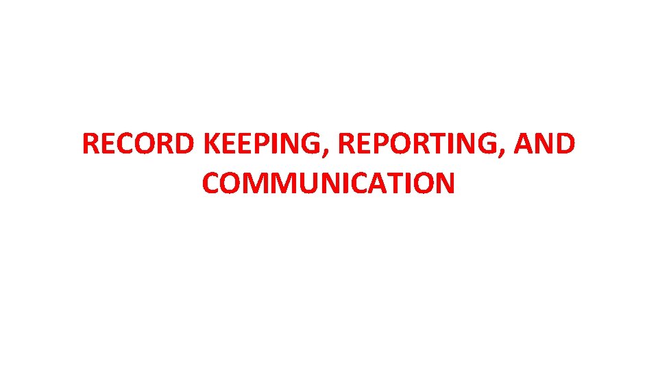 RECORD KEEPING, REPORTING, AND COMMUNICATION 