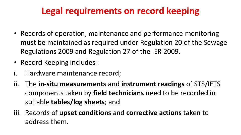 Legal requirements on record keeping • Records of operation, maintenance and performance monitoring must