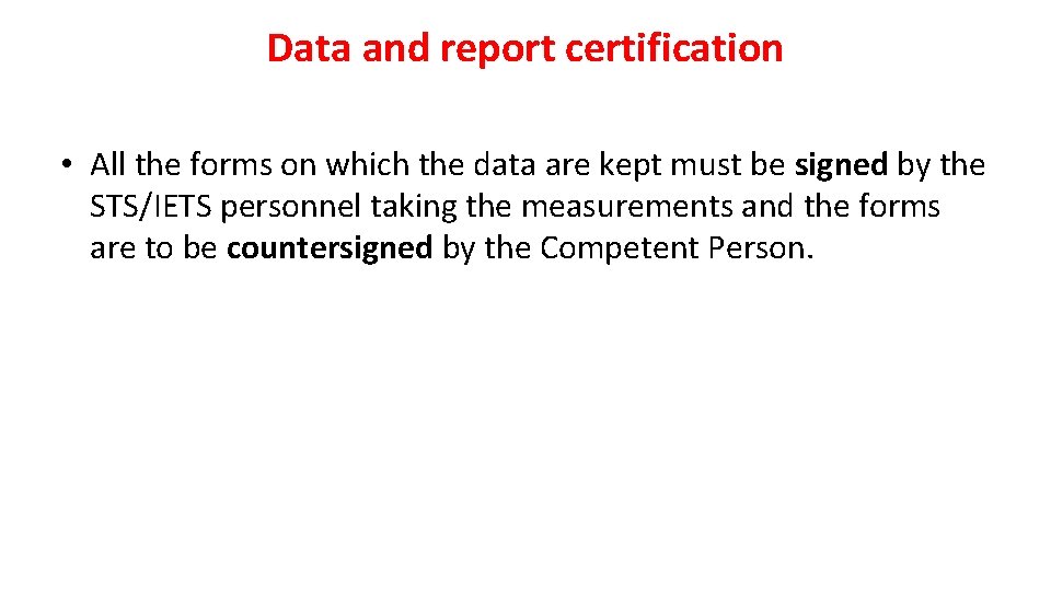 Data and report certification • All the forms on which the data are kept