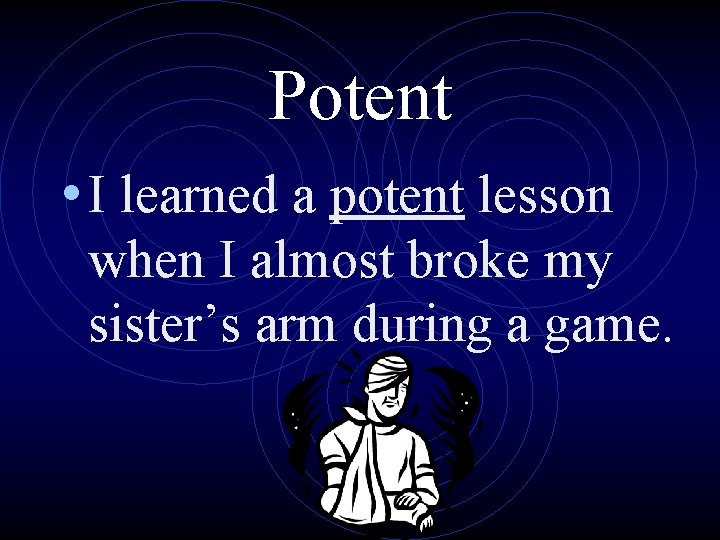 Potent • I learned a potent lesson when I almost broke my sister’s arm