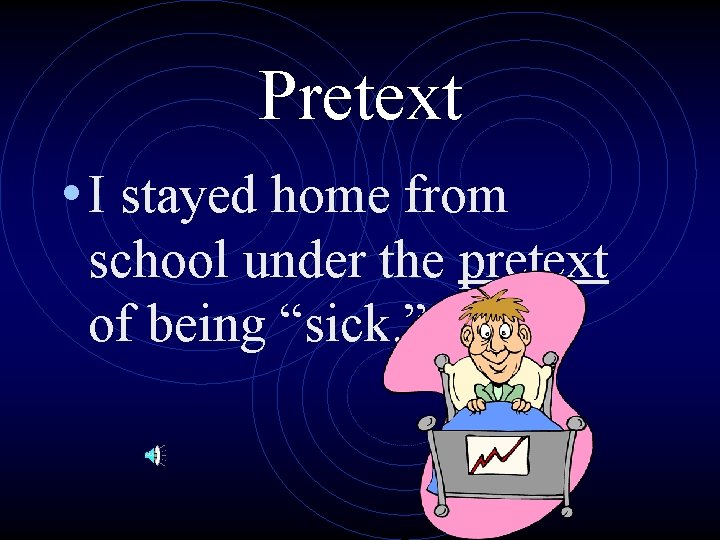 Pretext • I stayed home from school under the pretext of being “sick. ”