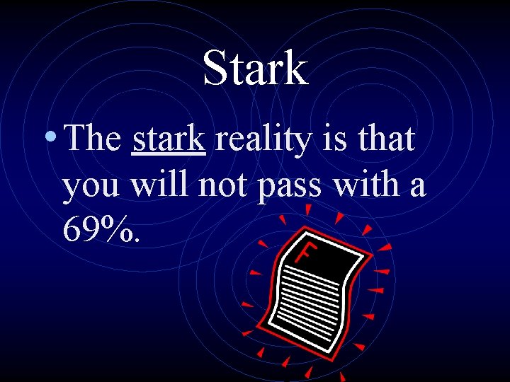 Stark • The stark reality is that you will not pass with a 69%.