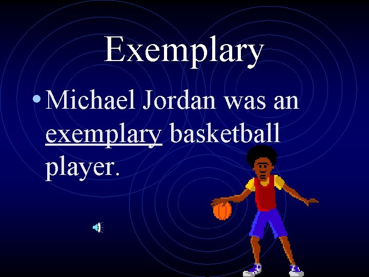 Exemplary • Michael Jordan was an exemplary basketball player. 