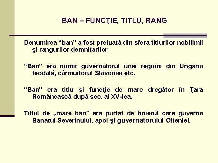 BAN – FUNCŢIE, TITLU, RANG Denumirea “ban” a fost preluată din sfera titlurilor nobilimii