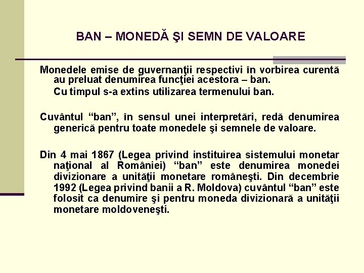 BAN – MONEDĂ ŞI SEMN DE VALOARE Monedele emise de guvernanţii respectivi în vorbirea