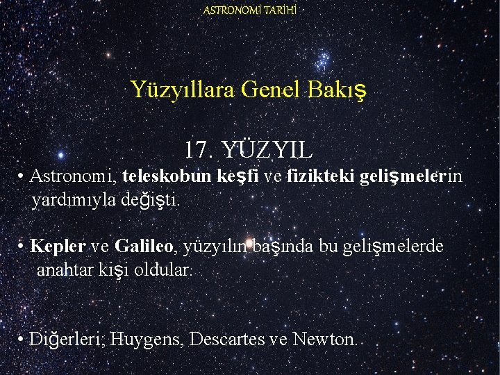 ASTRONOMİ TARİHİ Yüzyıllara Genel Bakış 17. YÜZYIL • Astronomi, teleskobun keşfi ve fizikteki gelişmelerin