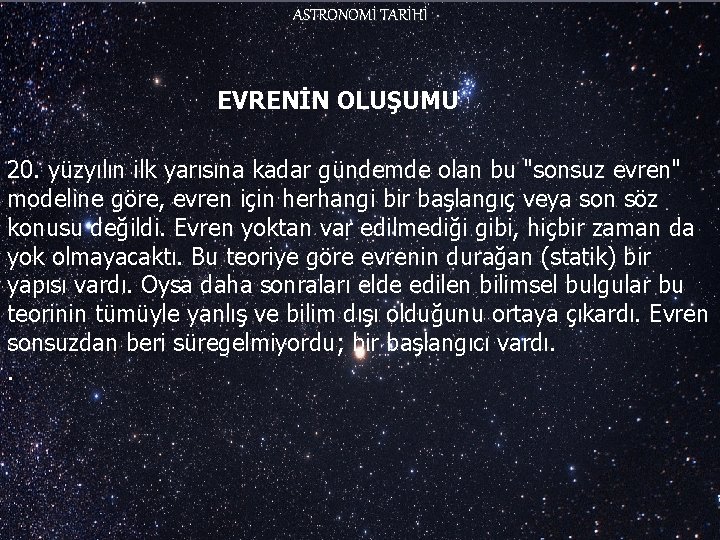 ASTRONOMİ TARİHİ EVRENİN OLUŞUMU 20. yüzyılın ilk yarısına kadar gündemde olan bu "sonsuz evren"